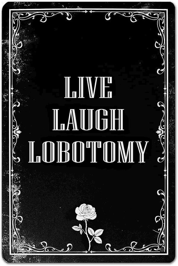 Funny Dark Humor Goth Wall Decor Live Laugh Lobotomy Sign For Gothic Room, Home, Bedroom, Bathroom, Office 8 x 12 Inch (942)